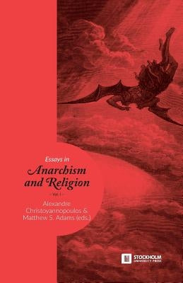 Essays in Anarchism and Religion: Volume 1 by Christoyannopoulos, Alexandre