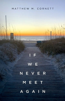 If We Never Meet Again by Cornett, Matthew M.