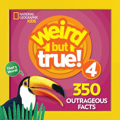 Weird But True! 4: 350 Outrageous Facts by National Geographic Kids
