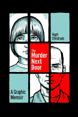 The Murder Next Door: A Graphic Memoir by D'Andrade, Hugh