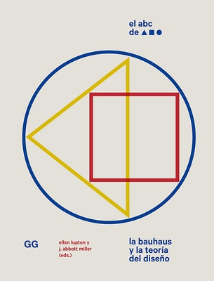 El ABC de la Bauhaus: La Bauhaus Y La Teoría del Diseño by Miller, J.