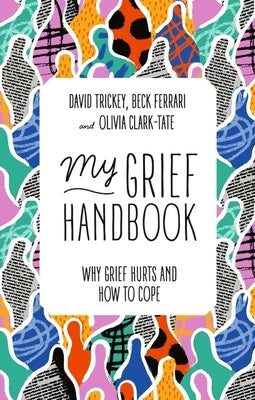 My Grief Handbook: Why Grief Hurts and How to Cope by Ferrari, Beck