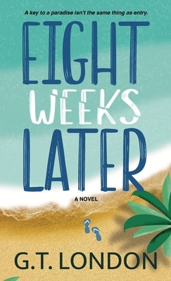 Eight Weeks Later by London, G. T.