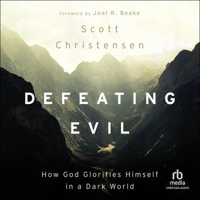 Defeating Evil: How God Glorifies Himself in a Dark World by Christensen, M. Scott