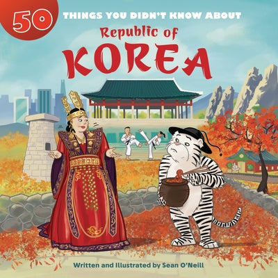 50 Things You Didn't Know about the Republic of Korea by O'Neill, Sean