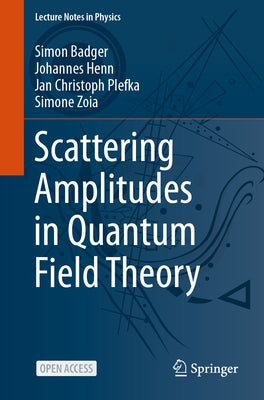 Scattering Amplitudes in Quantum Field Theory by Badger, Simon