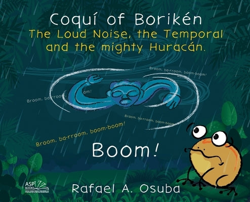 Coquí of Borikén: The Loud Noise, the Temporal and the mighty Huracán by Osuba, Rafael a.