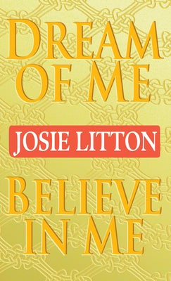Dream of Me/Believe in Me by Litton, Josie