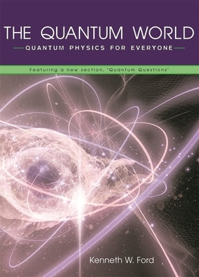 The Quantum World: Quantum Physics for Everyone by Goldstein, Diane