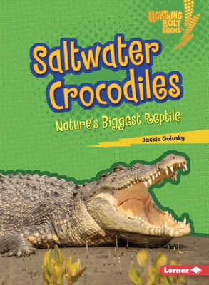 Saltwater Crocodiles: Nature's Biggest Reptile by Golusky, Jackie