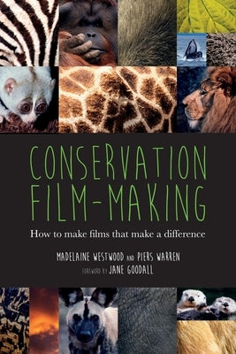 Conservation Film-making: How to make films that make a difference by Westwood, Madelaine
