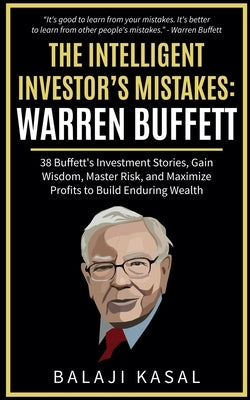 The Intelligent Investor's Mistakes: Warren Buffett by Kasal, Balaji