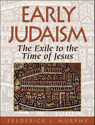 Early Judaism: The Exile to the Time of Christ by Murphy, Frederick J.