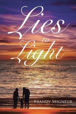 Lies to Light by Seigneur, Brandy