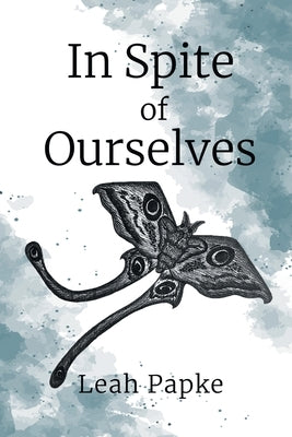 In Spite of Ourselves by Papke, Leah