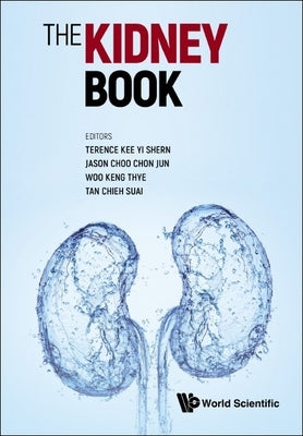 Kidney Book, The: A Practical Guide on Renal Medicine by Kee, Terence Yi Shern