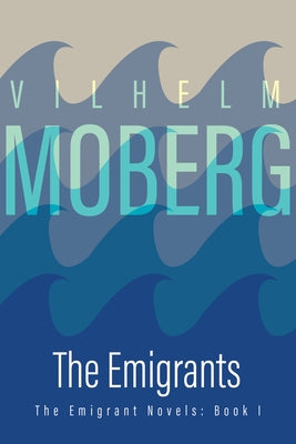 The Emigrants: The Emigrant Novels: Book I by Moberg, Vilhelm