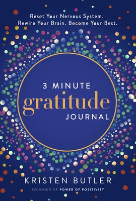 3 Minute Gratitude Journal: Reset Your Nervous System. Rewire Your Brain. Become Your Best. by Butler, Kristen