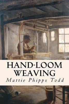 Hand-Loom Weaving by Todd, Mattie Phipps