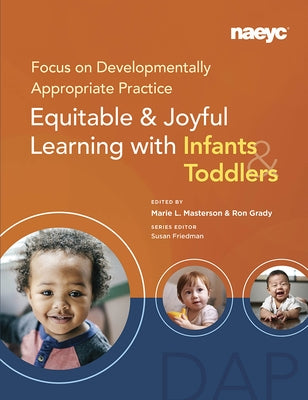 Focus on Developmentally Appropriate Practice: Equitable and Joyful Learning with Infants and Toddlers by Masterson, Marie L.