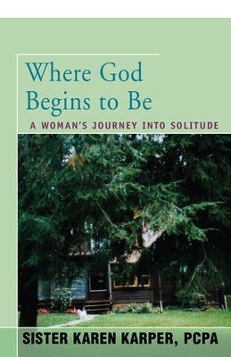 Where God Begins to Be: A Woman's Journey into Solitude by Fredette, Karen