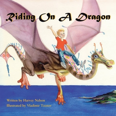 Riding on a Dragon: Illustrated by Vladimir Tzenov by Nelson, Harvey