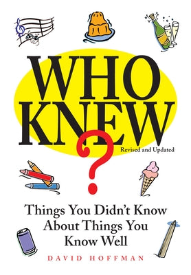 Who Knew?: Things You Didn't Know about Things You Know Well by Hoffman, David