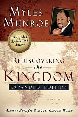 Rediscovering the Kingdom (Expanded Edition): Ancient Hope for Our 21st Century World by Munroe, Myles