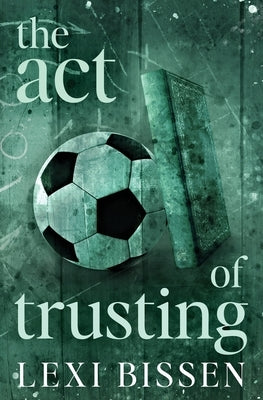 The Act of Trusting - Special Edition by Bissen, Lexi