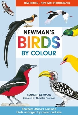 Newman's Birds by Colour: Southern Africa's Common Birds Arranged by Colour and Size by Newman, Kenneth