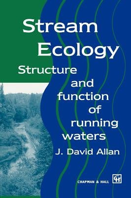 Stream Ecology: Structure and Function of Running Waters by Allan, J. David