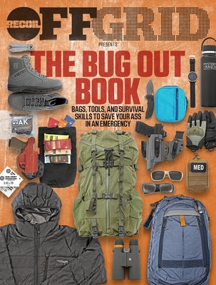 The Bug Out Book: Bags, Tools, and Survival Skills to Save Your Ass in an Emergency by Editors, Offgrid