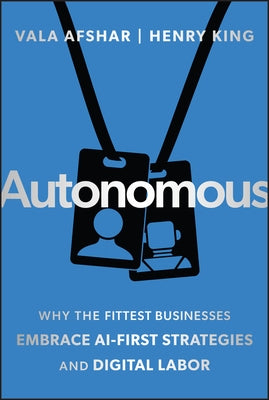 Autonomous: Why the Fittest Businesses Embrace AI-First Strategies and Digital Labor by Afshar, Vala