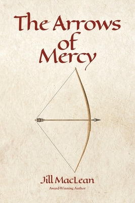 The Arrows of Mercy by MacLean, Jill