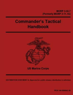 Commander's Tactical Handbook: Marine Corps MCRP 3-30.7 by Department of Defense