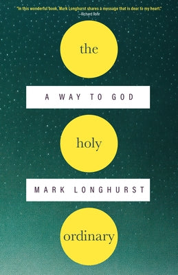 The Holy Ordinary: A Way to God by Longhurst, Mark