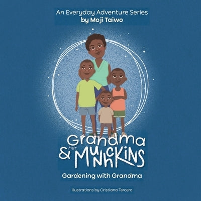 Gardening with Grandma: An Everyday Adventure Series by Taiwo, Moji