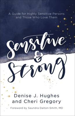 Sensitive and Strong: A Guide for Highly Sensitive Persons and Those Who Love Them by Hughes, Denise J.