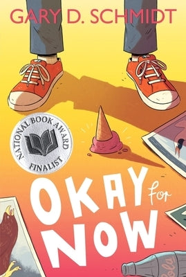 Okay for Now: A National Book Award Winner by Schmidt, Gary D.