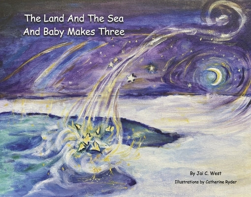 The Land and the Sea and Baby Makes Three by West, Jai C.