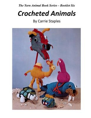 The Yarn Animal Book Series: Crocheted Animals by Staples, Carrie