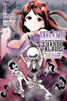 The Skeleton Enchanted by the Cursed Blade, Vol. 1: The Greatest Demon Lord, Who Conquers the Dungeon and Commands an Invincible Army by Tsuruoka, Nobuhisa