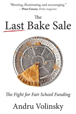 The Last Bake Sale: The Fight for Fair School Funding by Volinsky, Andru
