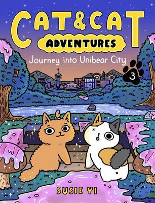 Cat & Cat Adventures: Journey Into Unibear City: A Graphic Novel by Yi, Susie