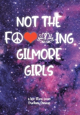 Not The F---ing Gilmore Girls by Cannon, Courtney