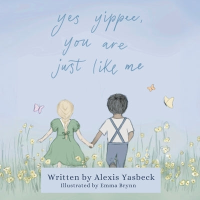 Yes Yippee, You Are Just Like Me: A Heartwarming Poem Celebrating Children of All Abilities by Yasbeck, Alexis