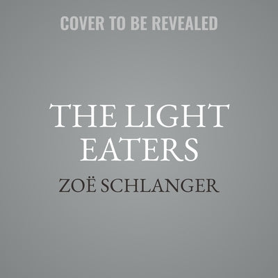 The Light Eaters: How the Unseen World of Plant Intelligence Offers a New Understanding of Life on Earth by Schlanger, Zo&#235;