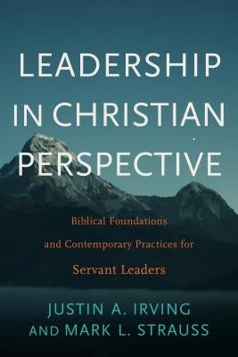 Leadership in Christian Perspective by Irving, Justin A.