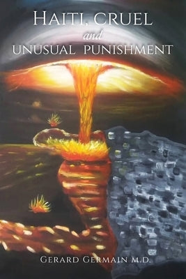 Haiti, Cruel and Unusual Punishment by Germain, Gerard M. D.