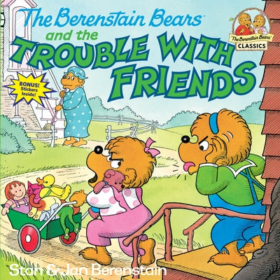 The Berenstain Bears and the Trouble with Friends by Berenstain, Stan